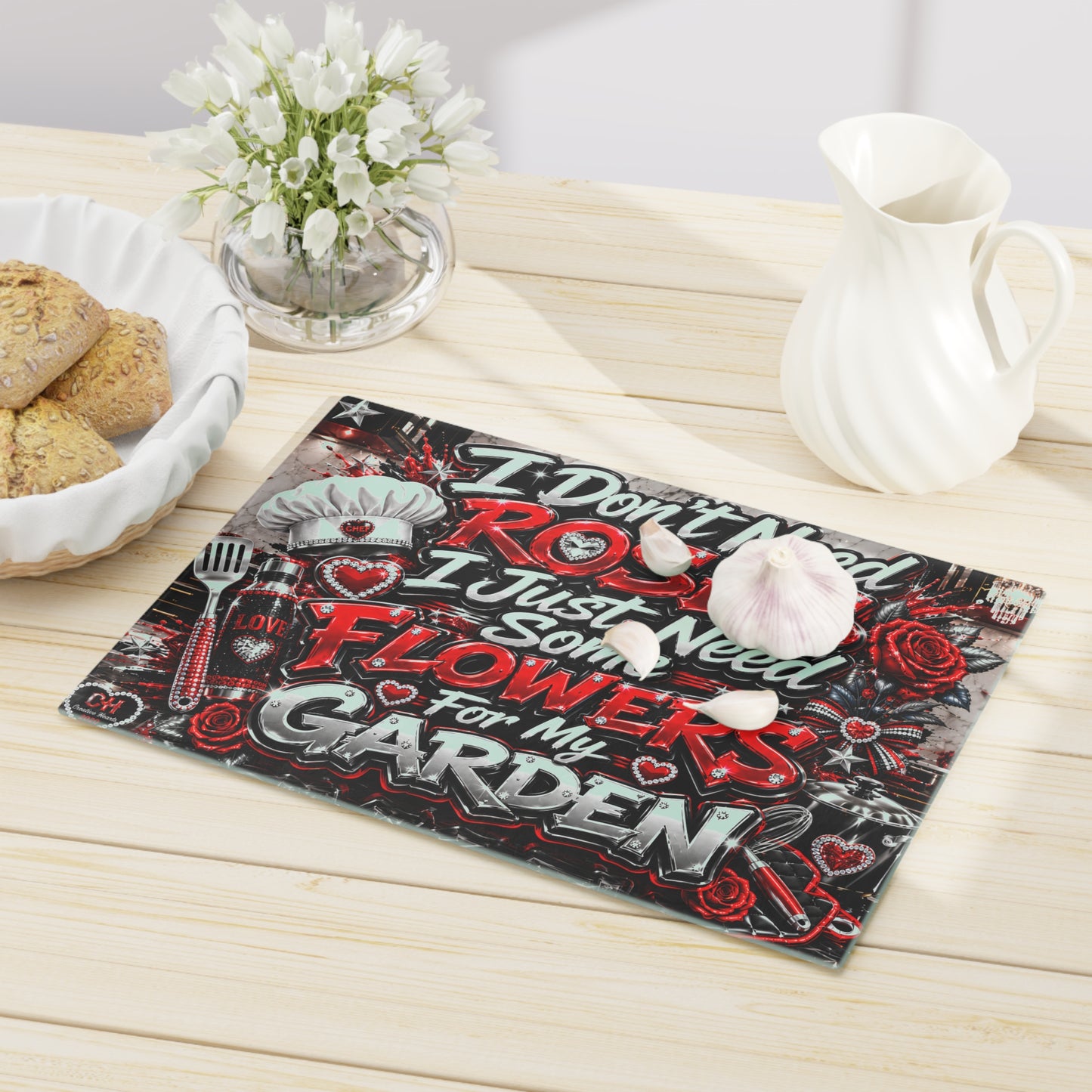 Garden Flowers Cutting Board — "I Don't Need Roses, I Just Need Some Flowers for My Garden" Decorative Kitchen Board