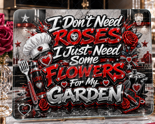 Garden Flowers Cutting Board — "I Don't Need Roses, I Just Need Some Flowers for My Garden" Decorative Kitchen Board